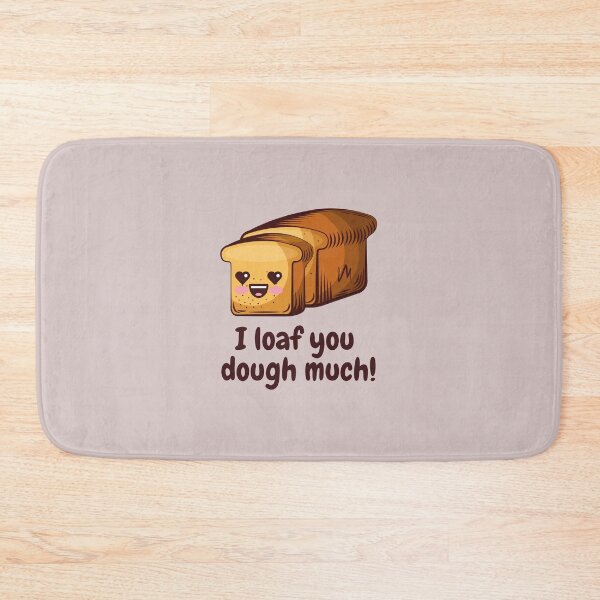 Item preview, I Loaf you Dough Much, I love you so much food pun designed and sold by GoodMoodFood.