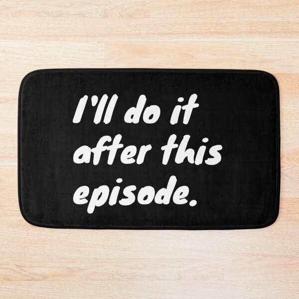 Item preview, I'll Do It After This Episode | Funny Procrastinator Quotes designed and sold by DrawingBoard.