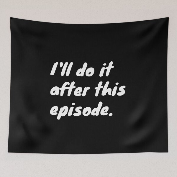 Item preview, I'll Do It After This Episode | Funny Procrastinator Quotes designed and sold by DrawingBoard.