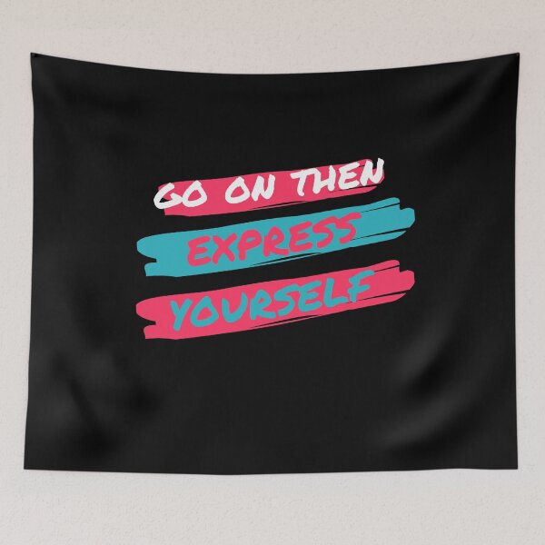 Item preview, GO ON THEN EXPRESS YOURSELF designed and sold by EsmoozyDMaestro.