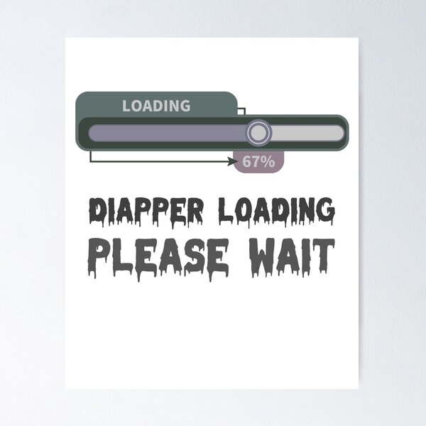 Item preview, diaper loading please wait ,Funny Diaper Loading , Funny  baby gift  designed and sold by JobaBreezy.