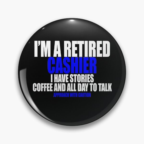 Item preview,  I'm a retired cashier i have stories coffee and all day to talk designed and sold by Crystalsgraphix.