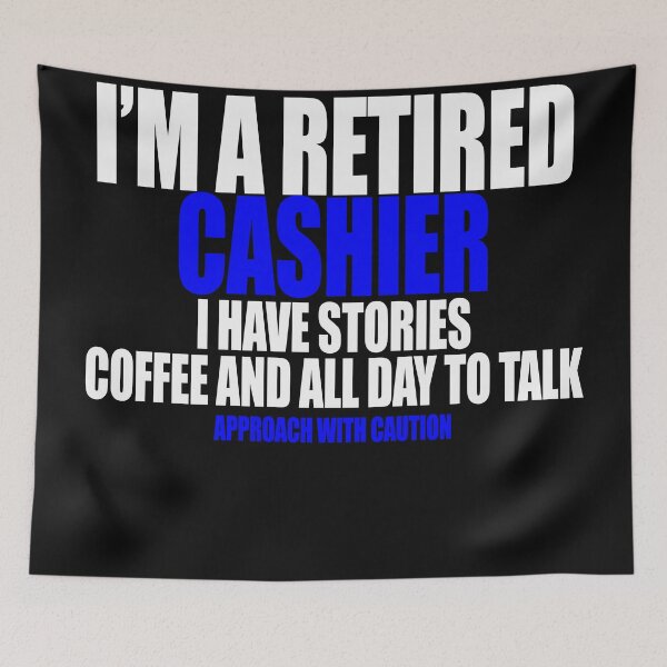 Item preview,  I'm a retired cashier i have stories coffee and all day to talk designed and sold by Crystalsgraphix.