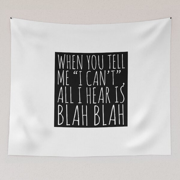 Item preview, When you tell me I can’t all I hear is bla bla bla  designed and sold by Tropical Blood.