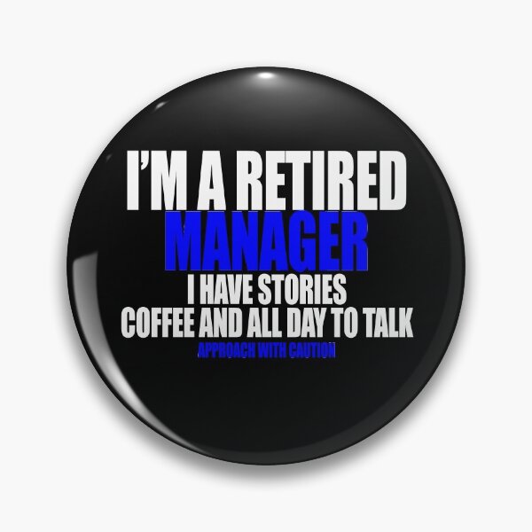 Item preview,   I'm a retired manager I have stories coffee and all day to talk designed and sold by Crystalsgraphix.