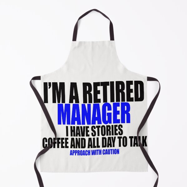 Item preview, I'm a retired manager I have stories coffee and all day to talk designed and sold by Crystalsgraphix.