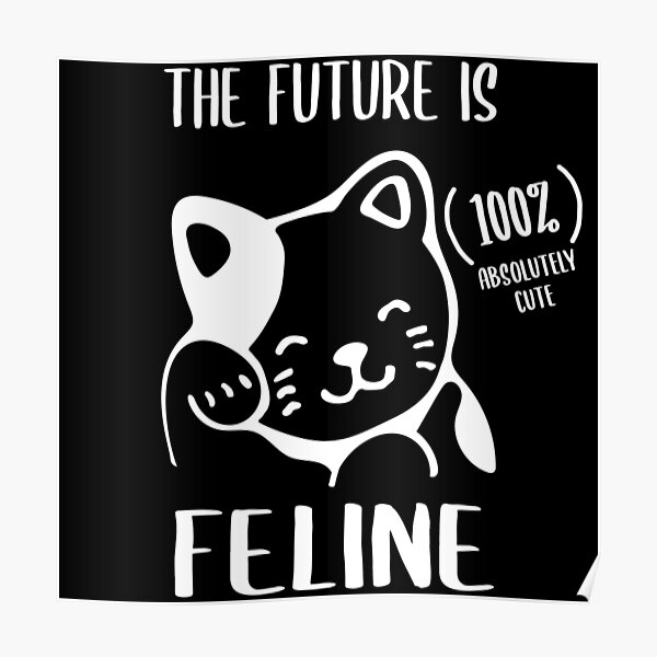 The Future Is Feline Poster By Gorandesign Redbubble