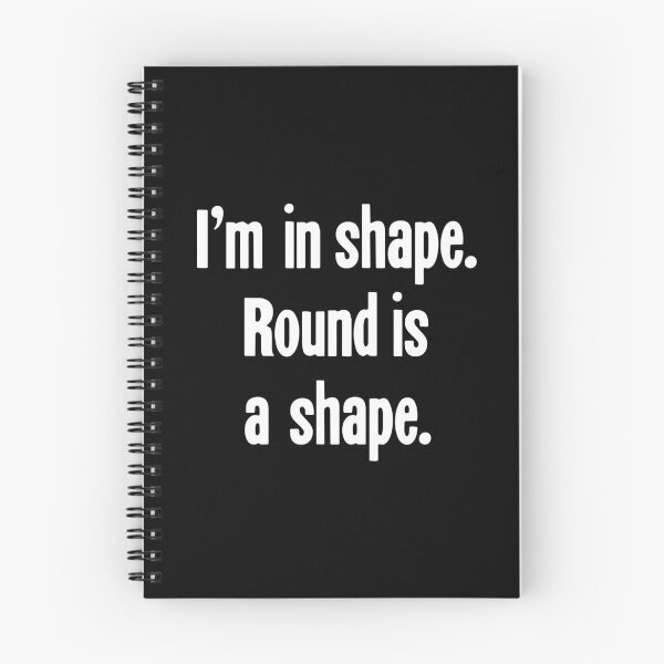 Item preview, I'm In Shape. Round Is a Shape. designed and sold by Good-Looking Corpse.