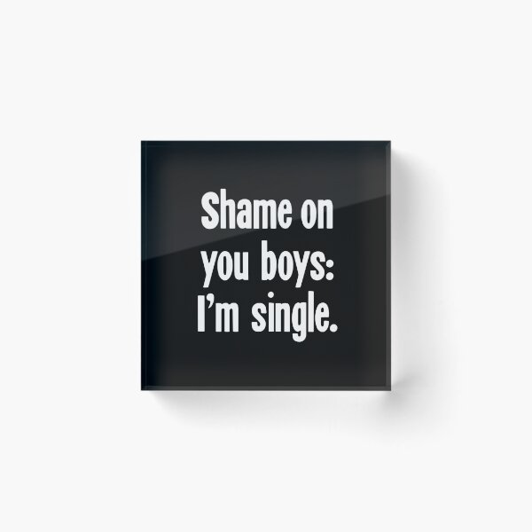 Item preview, Shame On You Boys: I'm Single designed and sold by Good-Looking Corpse.