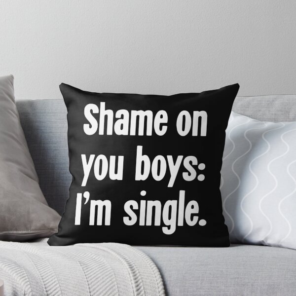 Item preview, Shame On You Boys: I'm Single designed and sold by Good-Looking Corpse.