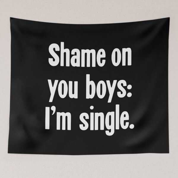 Item preview, Shame On You Boys: I'm Single designed and sold by Good-Looking Corpse.