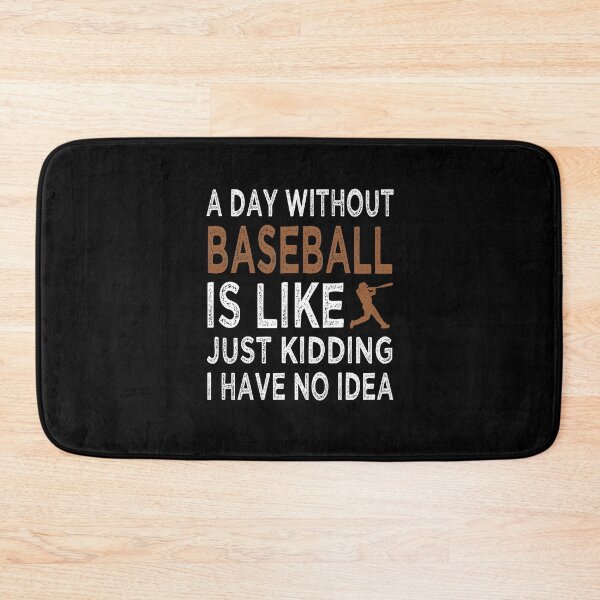 Item preview, A Day Without Baseball Is Like Just Kidding I have No Idea Funny  designed and sold by Dexter Freeman.