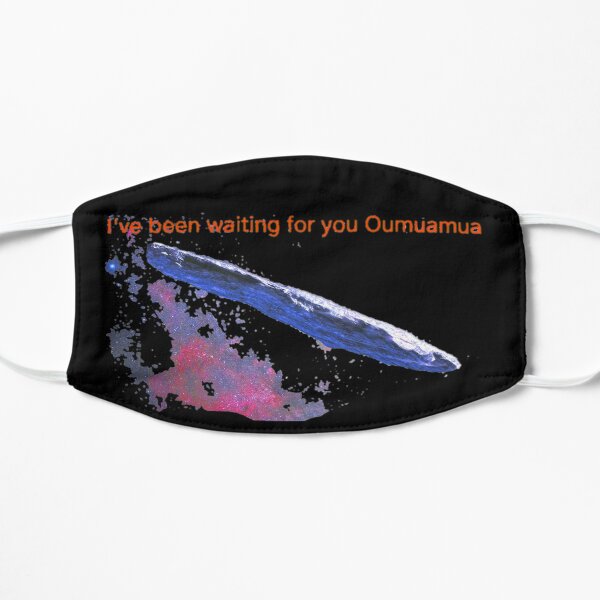 Oumuamua I've been waiting for you Flat Mask