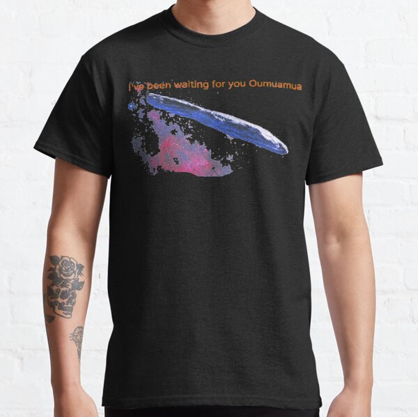 Oumuamua I've been waiting for you Classic T-Shirt