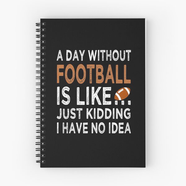 Item preview, Copy of A Day Without Football Is Like Just Kidding I have No Idea Funny  designed and sold by Dexter Freeman.