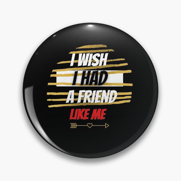 Item preview, I Wish I Had A Friend Like Me designed and sold by PrintexDesigns.