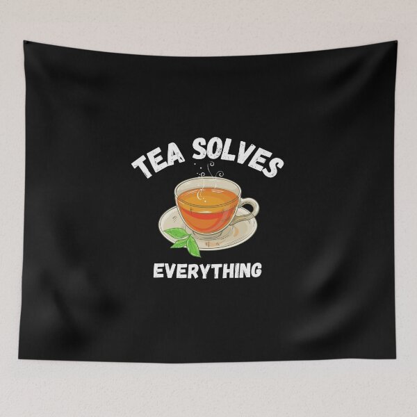 Item preview, Tea solves everything  designed and sold by Kpnuts1.