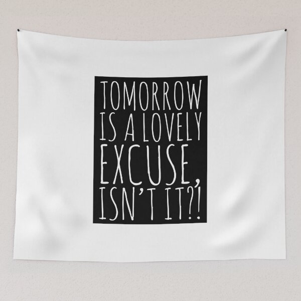 Item preview, Tomorrow is a lovely excuse isn’t  designed and sold by Tropical Blood.