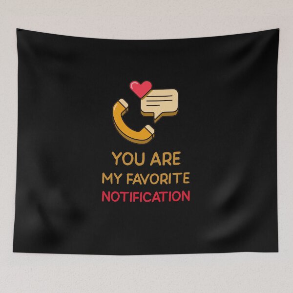 Item preview, You Are My Favorite Notification Text Love designed and sold by DanLopesMerch.
