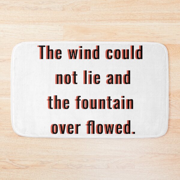 Item preview, the wind could not lie and the fountain over flowed. designed and sold by Toonify4U.