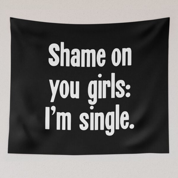 Item preview, Shame On You Girls: I'm Single designed and sold by Good-Looking Corpse.