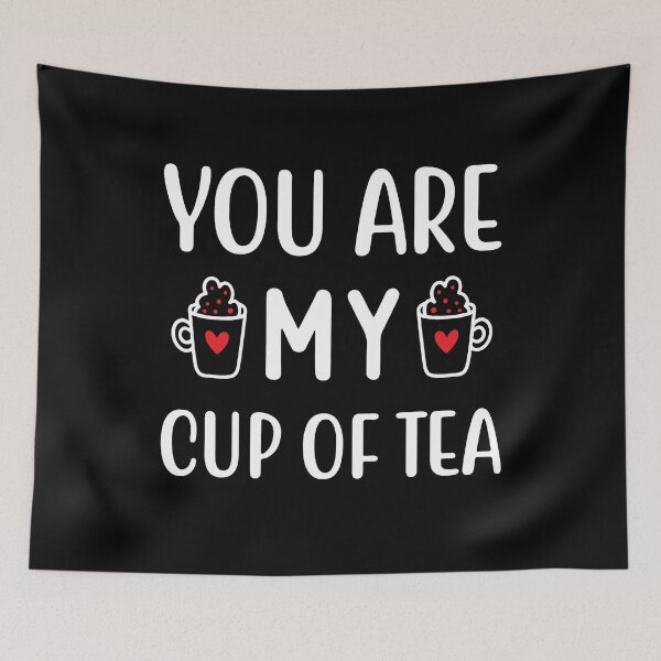 Item preview, You Are My Cup Of Tea for Valentine and Tea Lovers designed and sold by Siiiiichfried.