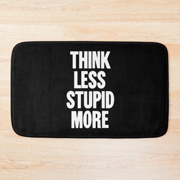 Item preview, Think Less, Stupid More designed and sold by Good-Looking Corpse.