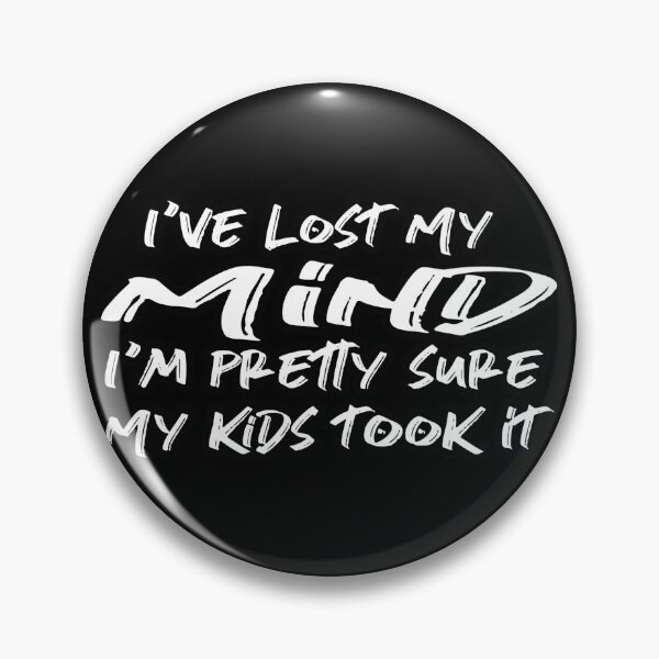 Item preview, I've lost my mind I'm pretty sure my kids took it t-shirt designed and sold by oussimakh.