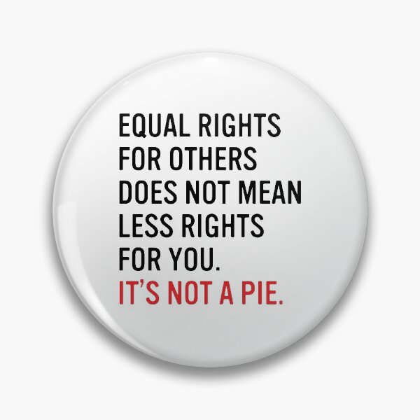 Item preview, Equal rights for others does not mean less rights for you. It's not a pie. designed and sold by HumanNation.