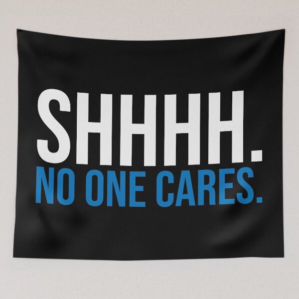 Item preview, SHH No One Cares Quiet designed and sold by Sour Soul.