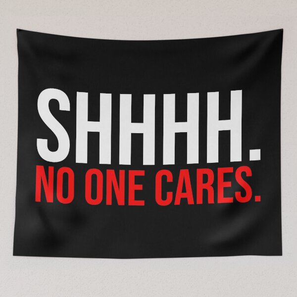Item preview, SHHH No One Cares Quiet designed and sold by Sour Soul.