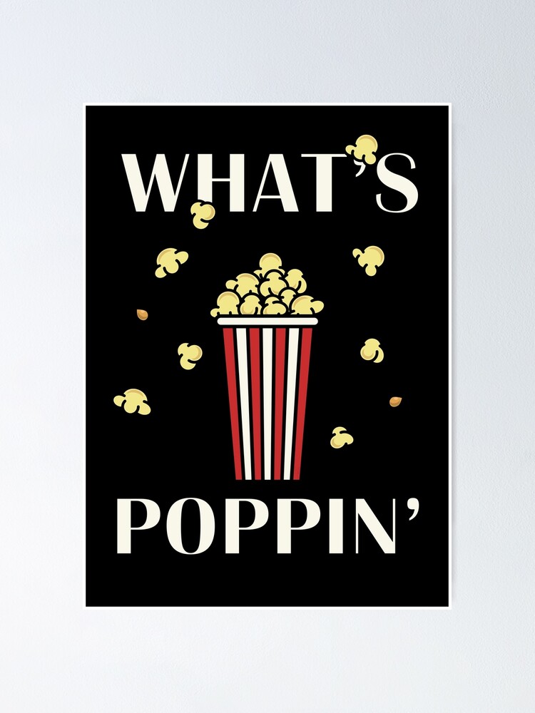 ""What's Poppin'" Punny Corny Popcorn Shirt" Poster for Sale by