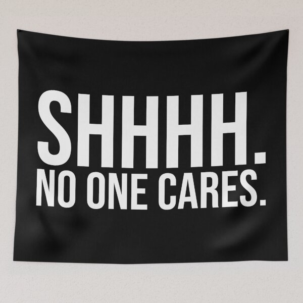 Item preview, SHHH No One Cares Quiet designed and sold by Sour Soul.