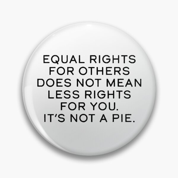 Item preview, Equal rights for others does not mean less rights for you. It's not a pie. designed and sold by HumanNation.