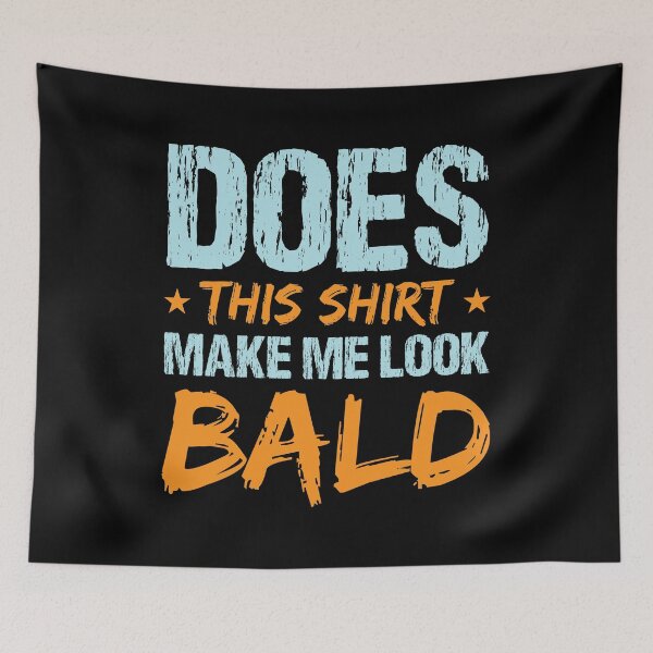 Item preview, Does This Shirt Make Me Look Bald Funny Hair Loss Hairless Sarcastic Shaved Baldheaded Egghead Pun Hair Collection designed and sold by shirti.