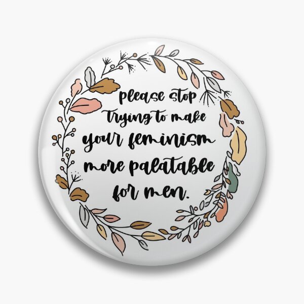 Item preview, Please Stop Trying to Make Your Feminism More Palatable for Men (flowery) designed and sold by piperdooley.