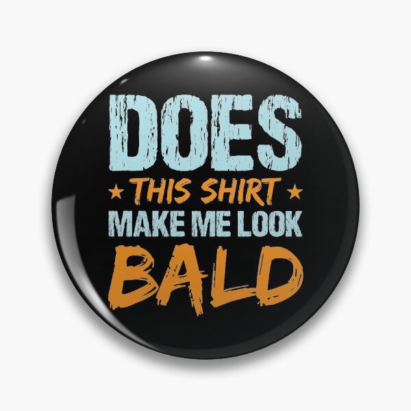 Item preview, Does This Shirt Make Me Look Bald Funny Hair Loss Hairless Sarcastic Shaved Baldheaded Egghead Pun Hair Collection designed and sold by shirti.