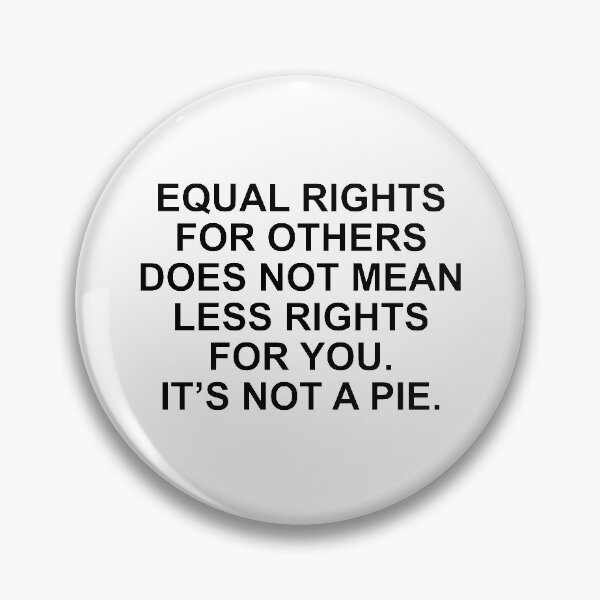 Item preview, Equal rights for others does not mean less rights for you. It's not a pie. designed and sold by HumanNation.