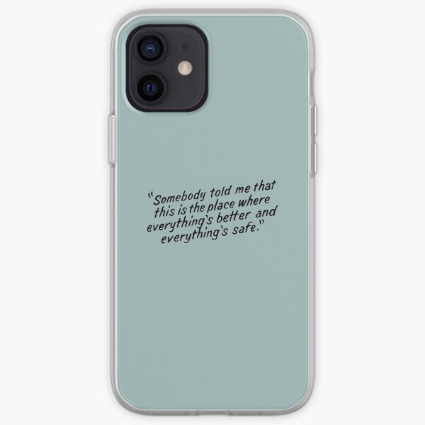 Somebody told me that this is the place where everything's better and everything's safe iPhone Soft Case