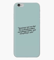 Somebody told me that this is the place where everything's better and everything's safe iPhone Case