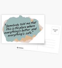 Somebody told me that this is the place where everything's better and everything's safe Postcards
