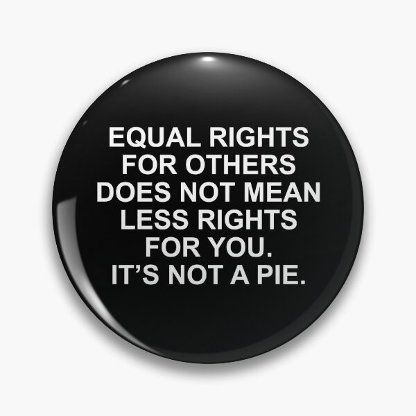 Item preview, Equal rights for others does not mean less rights for you. It's not a pie. designed and sold by HumanNation.