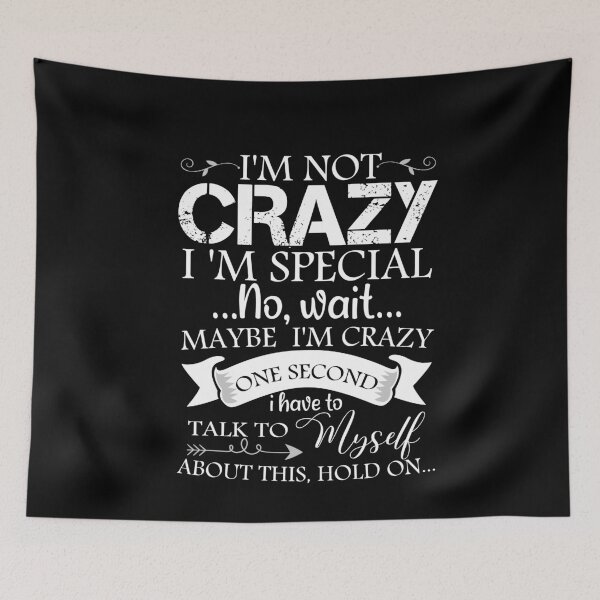 Item preview, I'm Not Crazy I'm Special No Wait Maybe I'm Crazy One Second I Have To Talk To Myself About This Hold On Funny designed and sold by Dream-bubble.