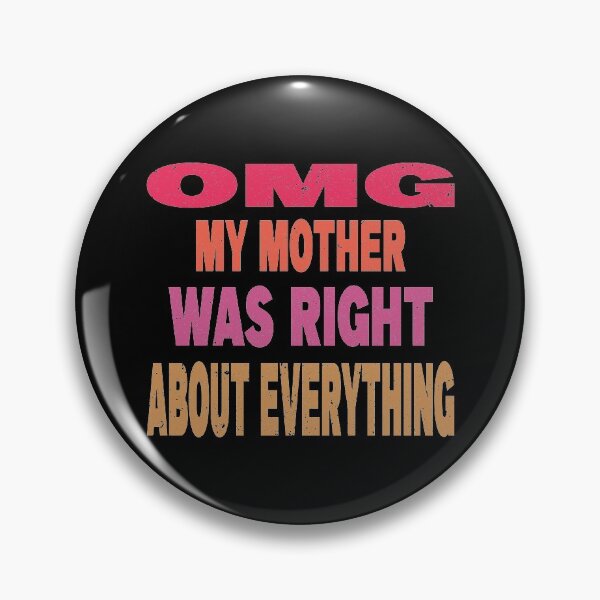 Item preview, OMG My Mother Was Right About Everything designed and sold by thiag-o.