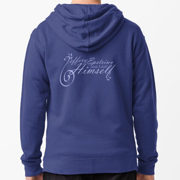 Epstein Didn't Kill Himself Zipped Hoodie