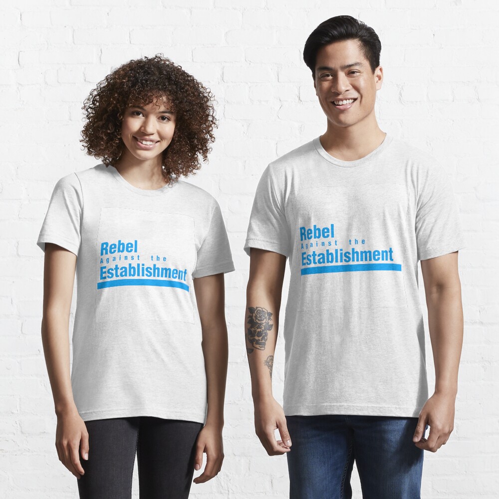 Rebel Against the Establishment Essential T-Shirt