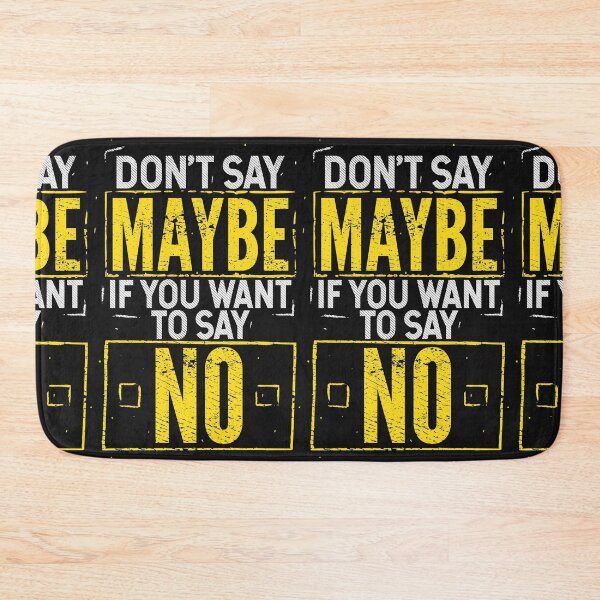 Item preview, Don't say MAYBE if you want to say NO designed and sold by SweetLog.