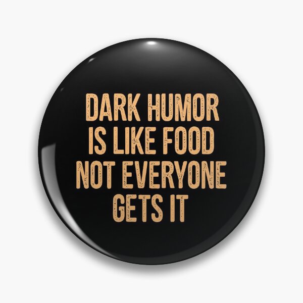 Item preview, Dark Humor Is Like Food Not Everyone Gets It designed and sold by TheaDesign.