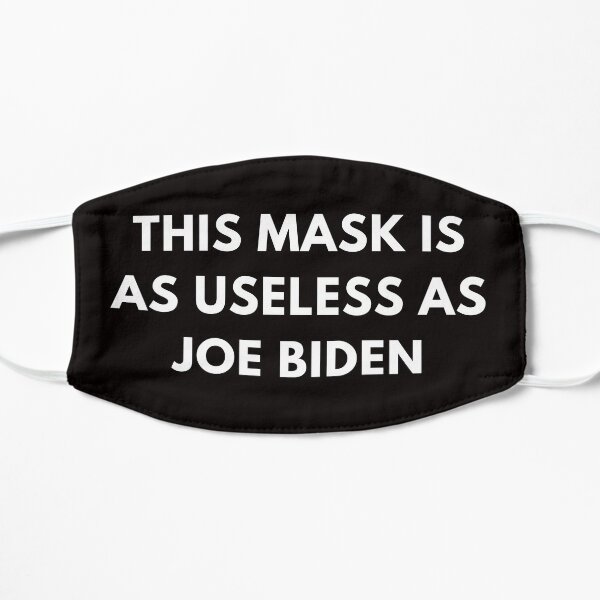 This Mask Is As Useless As Joe Biden Face Mask, Anti Biden Flat Mask