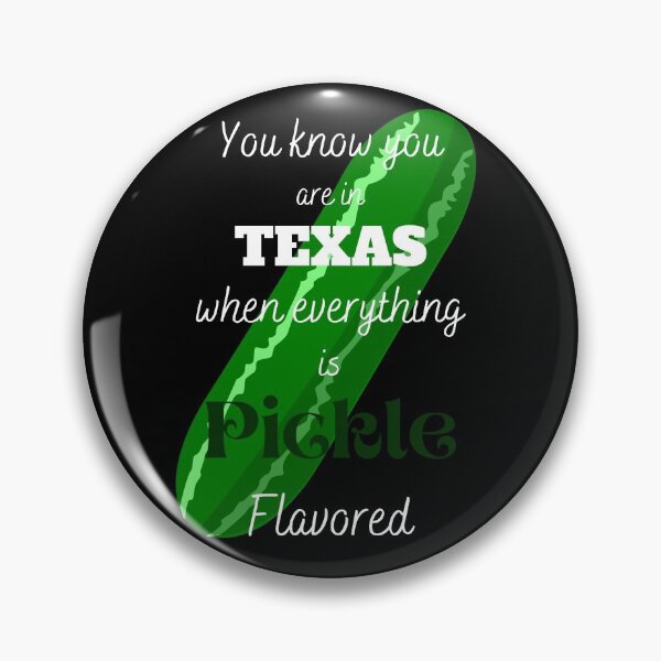 Item preview, You Know You are in Texas When Everything is Pickle Flavored designed and sold by Buckleloaf.